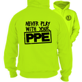 Never Play With Your PPE - Safety Yellow Hoodie