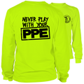 Never Play With Your PPE - Long Sleeve Hi-Vis T-Shirt