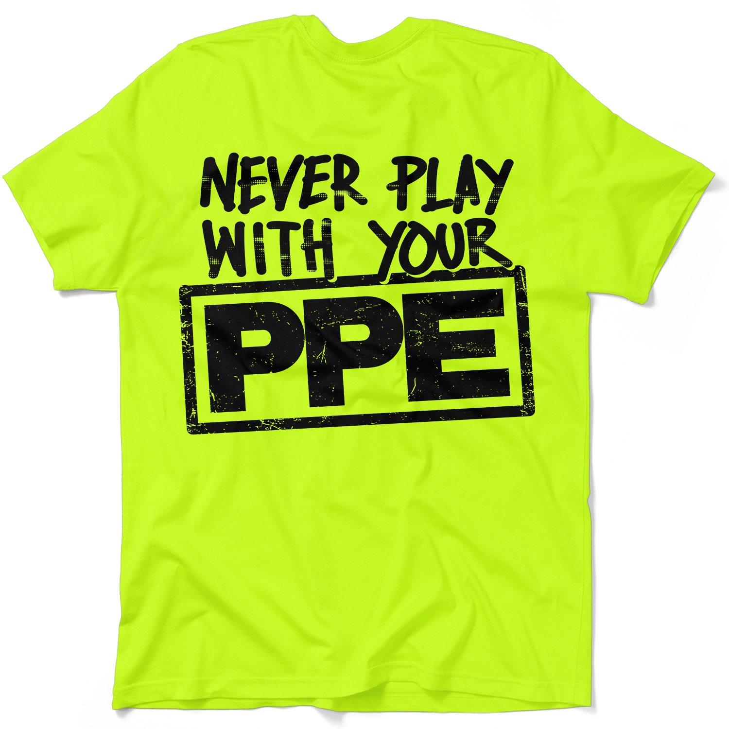 Never Play With Your PPE - Safety Shirts