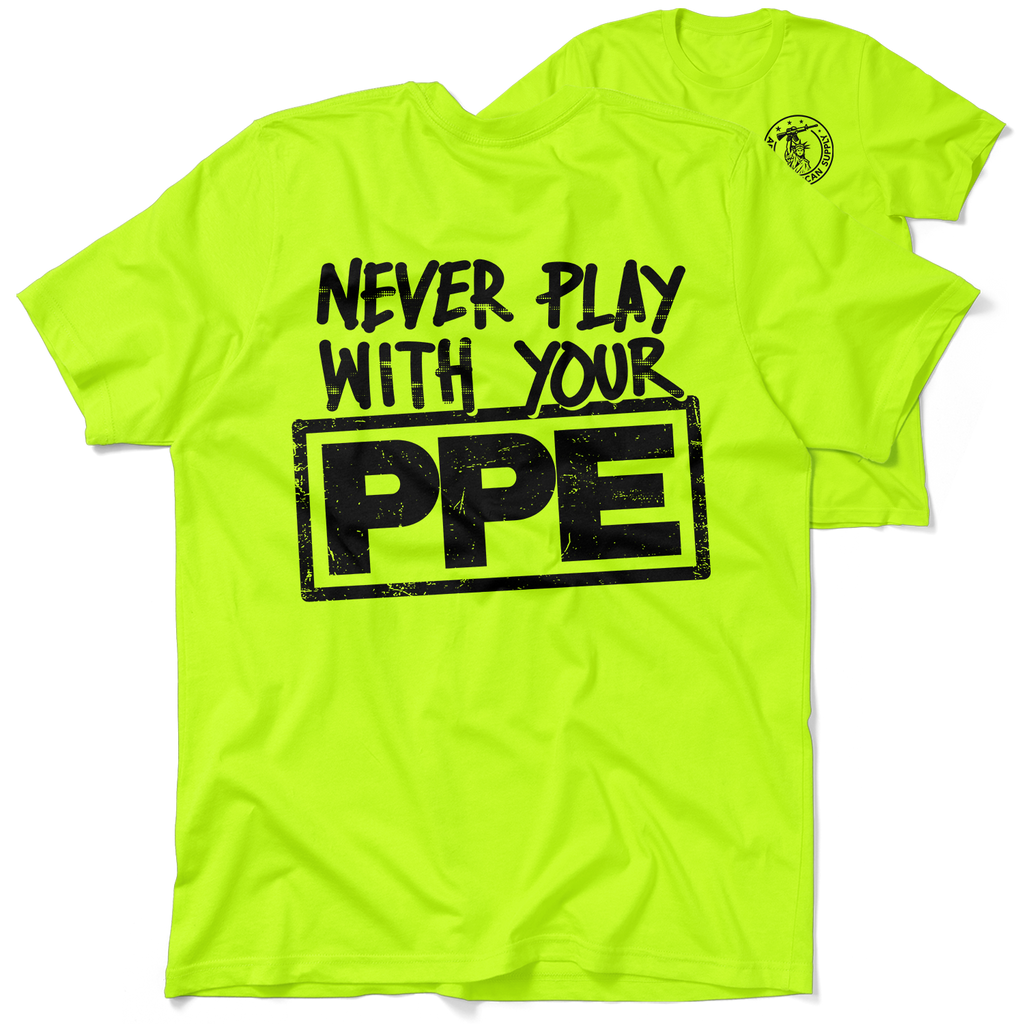 Never Play With Your PPE - Safety Shirts
