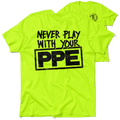 Never Play With Your PPE - Safety Shirts