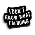 IDK What I'm Doing Hard Hat Decal