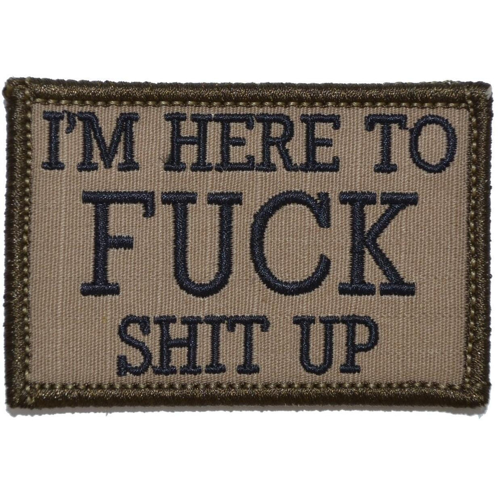 I'm Here to Fuck Shit Up - 2x3 Patch
