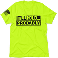 It'll Hold.. Probably - Safety T-Shirt
