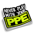 Never Play With Your PPE - Hard Hat Decal
