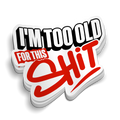 I'm Too Old For This - Hard Hat Decal