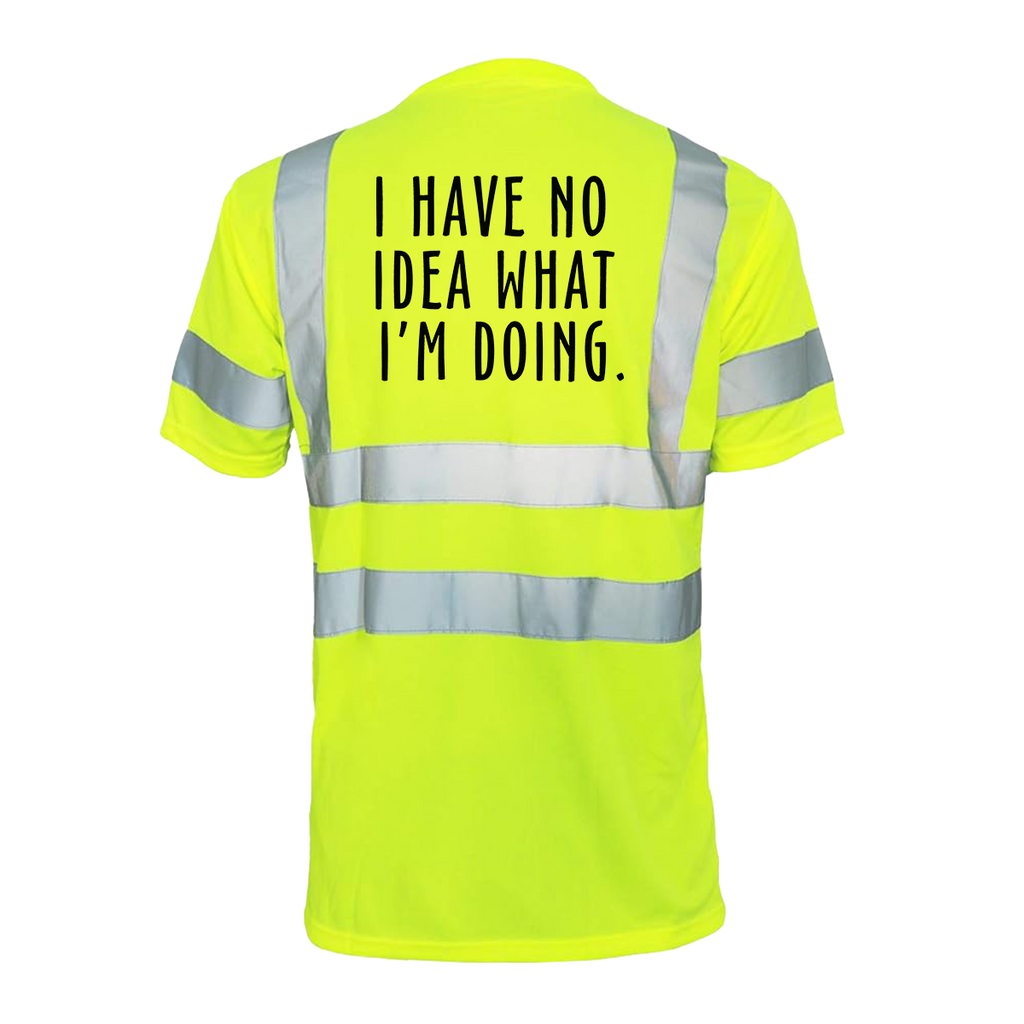 No idea what im doing - Reflective Safety T-Shirt