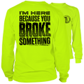 Broke Something - Long Sleeve Hi-Vis T-Shirt