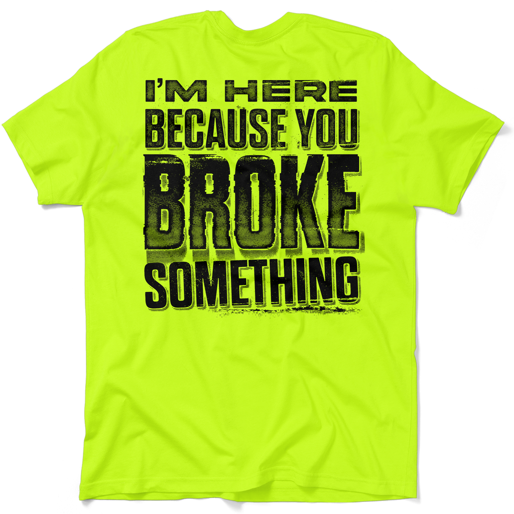 Broke Something - Safety Yellow T-Shirt