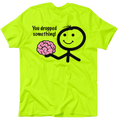 You Dropped Something - Safety Yellow T-Shirt