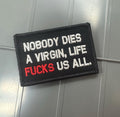 As Seen on Socials - Nobody Dies A Virgin, Life FUCKS Us All - Black w/Silver