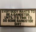 ASOS - Everybody Wants To Be A Gangster Until Its Time To Do Some Gangster Shit - 2x4 Patch - Desert Tan w/Olive Drab