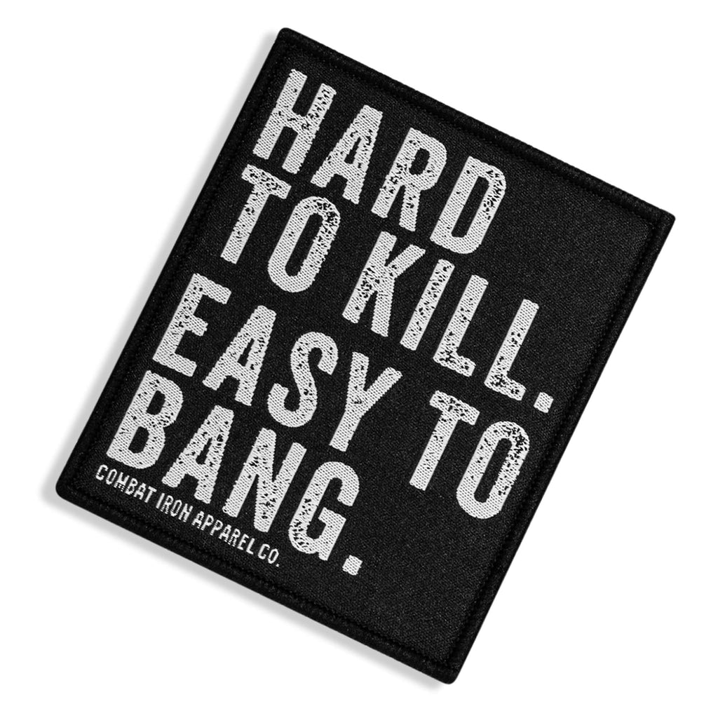 Hard To Kill. Easy To Bang. Velcro Patch