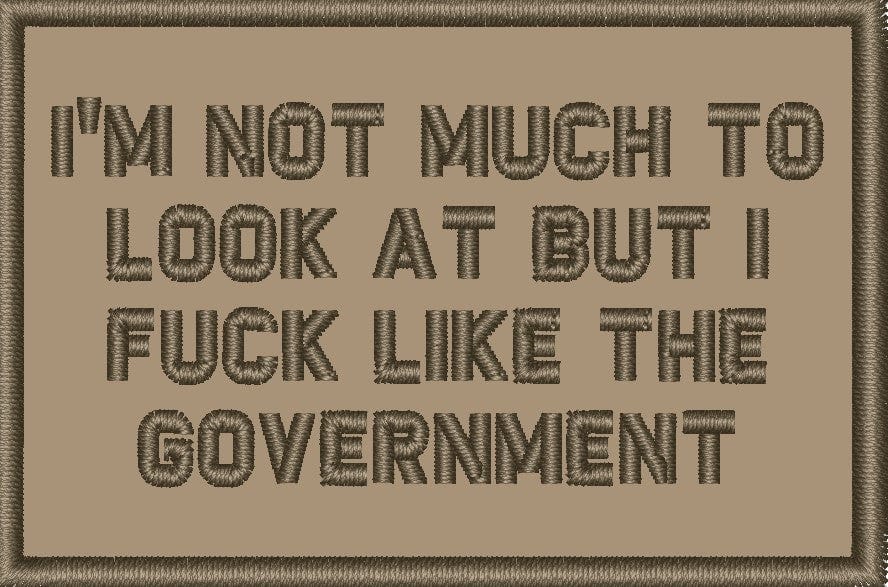 I'm Not Much to Look At But I Fuck Like The Government - 2x3 Patch