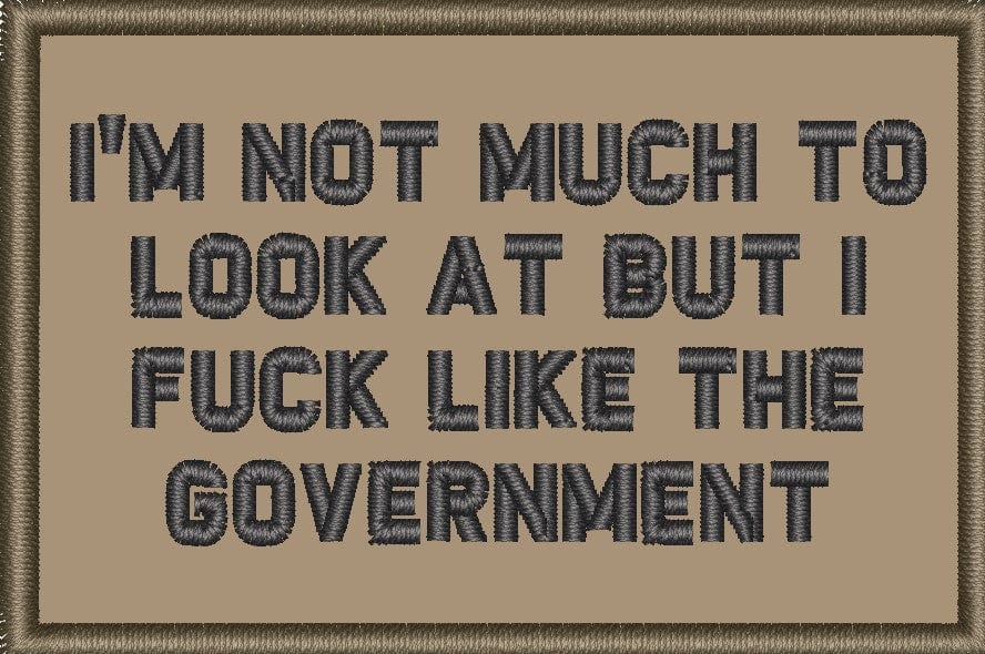 I'm Not Much to Look At But I Fuck Like The Government - 2x3 Patch
