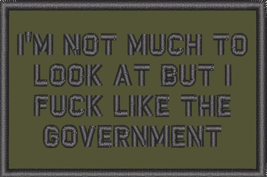 I'm Not Much to Look At But I Fuck Like The Government - 2x3 Patch