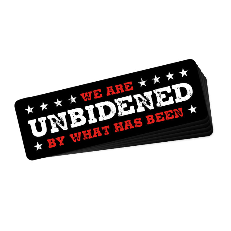 We are UnBidened by what has been (Bumper Sticker)