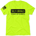 Silly Liberals - Safety Yellow T-Shirt