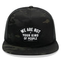 We Are Not Your Kind Of People Patch Flatbill Snapback Hat