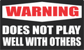 Warning Does Not Play Well With Others - 3 inch Sticker