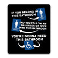 If you Belong in this Bathroom Aluminum Sign