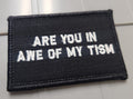 As Seen on Socials - Are You In Awe Of My Tism - 2x3 Patch - Black w/White