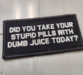 ASOS - Did You Take Your Stupid Pills With Dumb Juice Today? - 2x4 Patch - Black w/White