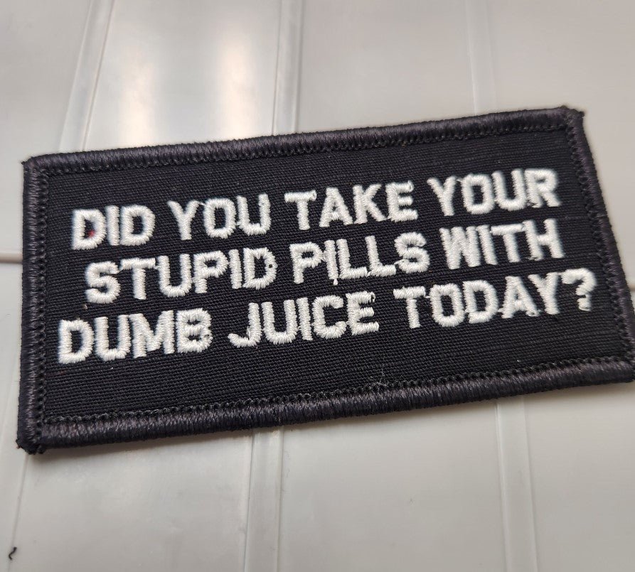 ASOS - Did You Take Your Stupid Pills With Dumb Juice Today? - 2x4 Patch - Black w/White