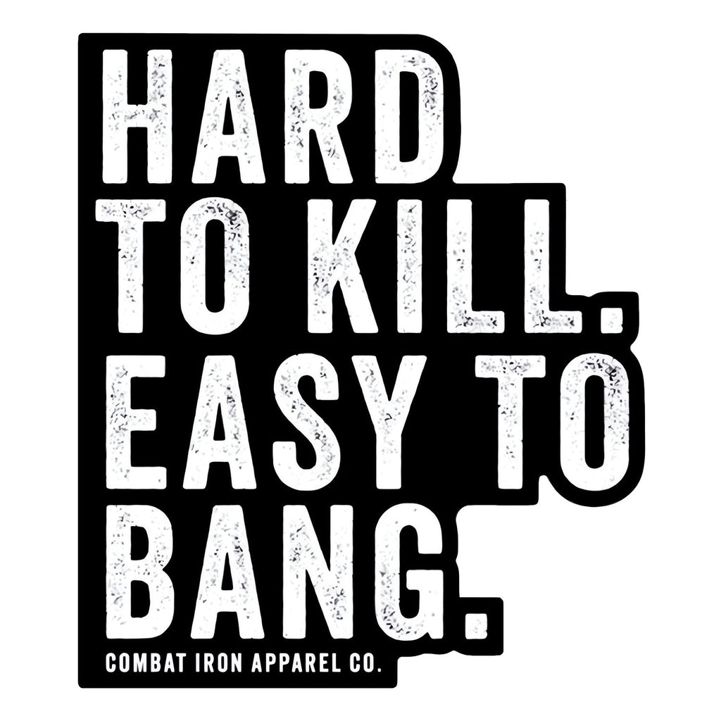 Hard To Kill. Easy To Bang. Decal