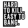 Hard To Kill. Easy To Bang. Decal