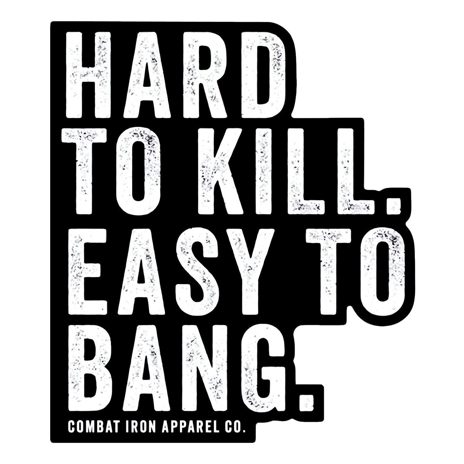 Hard To Kill. Easy To Bang. Decal
