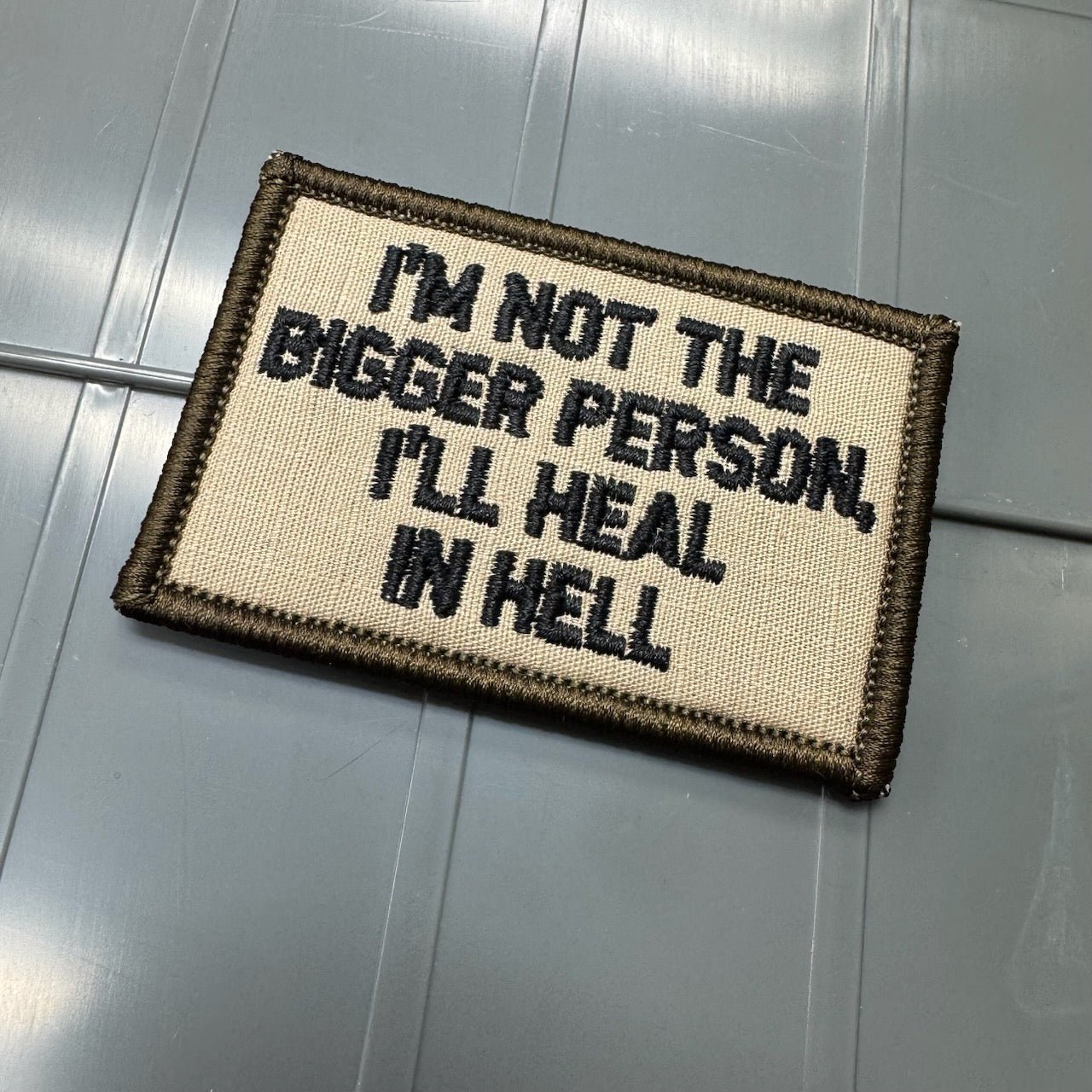 As Seen on Socials - I'm Not The Bigger Person, I'll Heal In Hell - 2x3 Patch - Desert Tan w/Black