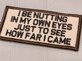 ASOS - I Be Nutting In My Own Eyes Just To See How Far I Came - 2x4 Patch - Desert Tan w/Black