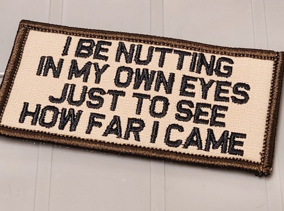 ASOS - I Be Nutting In My Own Eyes Just To See How Far I Came - 2x4 Patch - Desert Tan w/Black