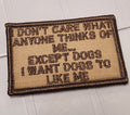 ASOS - I Don't Care What Anyone Thinks Of Me... Except Dogs I Want Dogs To Like Me - 2x3 Patch - Coyote w/Coyote