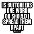 Is Buttcheeks One Word Or Should I Spread Them Apart Decal