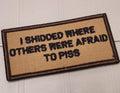 ASOS -I Shidded Where Others Were Afraid To Piss - 2x4 Patch - Coyote w/Black