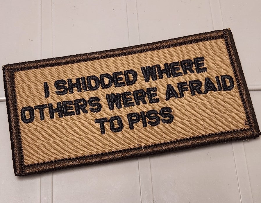 ASOS -I Shidded Where Others Were Afraid To Piss - 2x4 Patch - Coyote w/Black