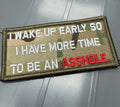 As Seen on Socials - I Wake Up Early So I Have More Time To Be An ASSHOLE  - 2x4 Patch - Multicam w/Silver