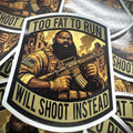 June 2025 POTM - Too Fat To Run - Will Shoot Instead - 3.75" Sticker - African American