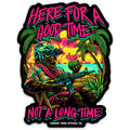 Here For A Good Time, Not A Long Time Decal