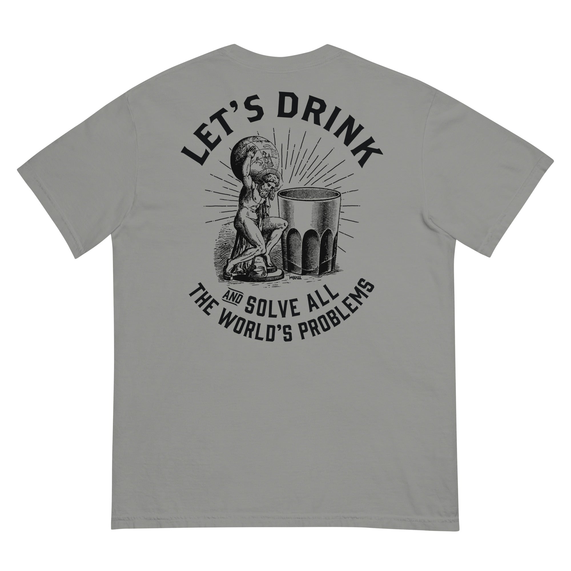 Let's Drink and Solve All the World's Problems Men’s Garment-dyed Heavyweight T-shirt