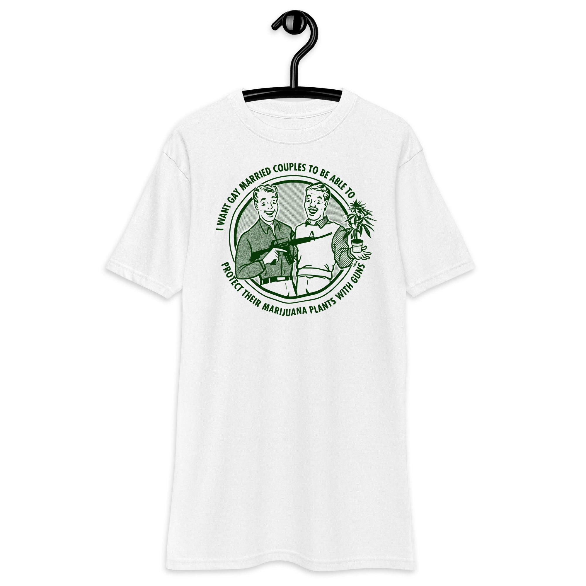 I Want Gay Married Couples To Protect Their Marijuana Plants With Guns Heavyweight T-Shirt