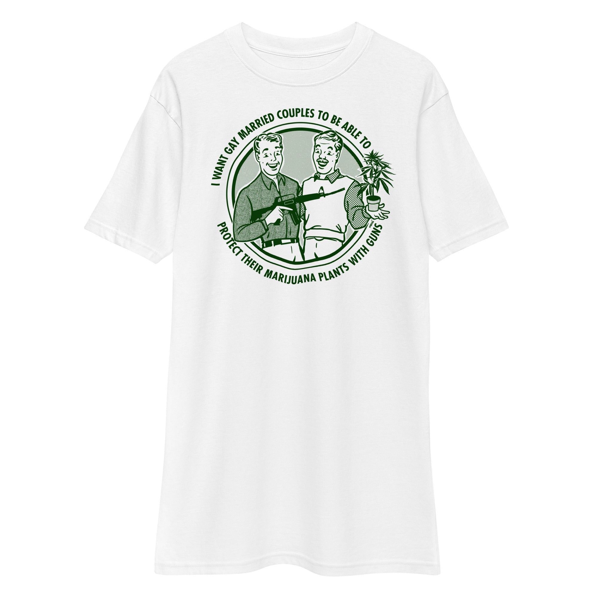 I Want Gay Married Couples To Protect Their Marijuana Plants With Guns Heavyweight T-Shirt