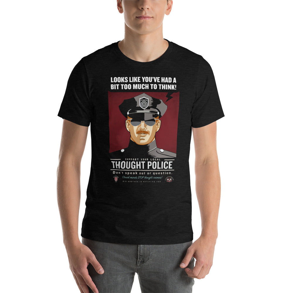 Looks Like You've Had A Bit Too Much To Think Thought Police Unisex T-Shirt