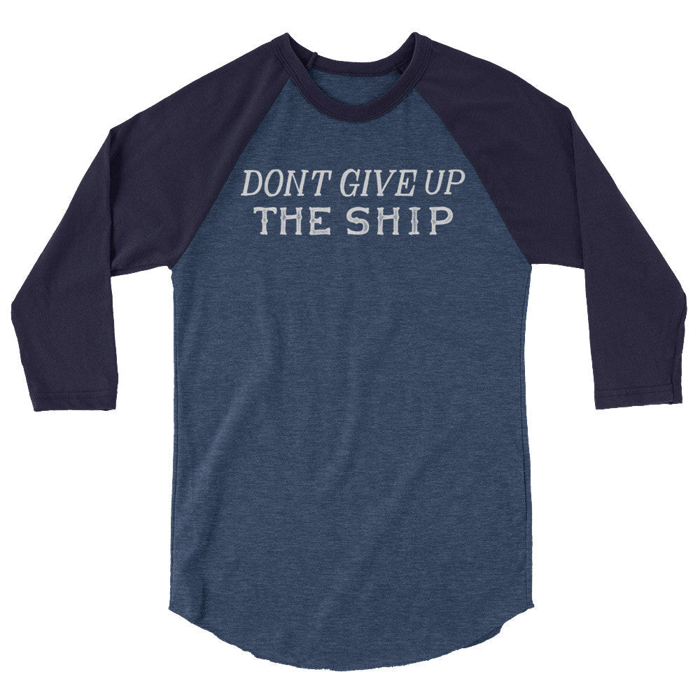Don't Give Up The Ship 3/4 Sleeve Raglan Baseball Shirt