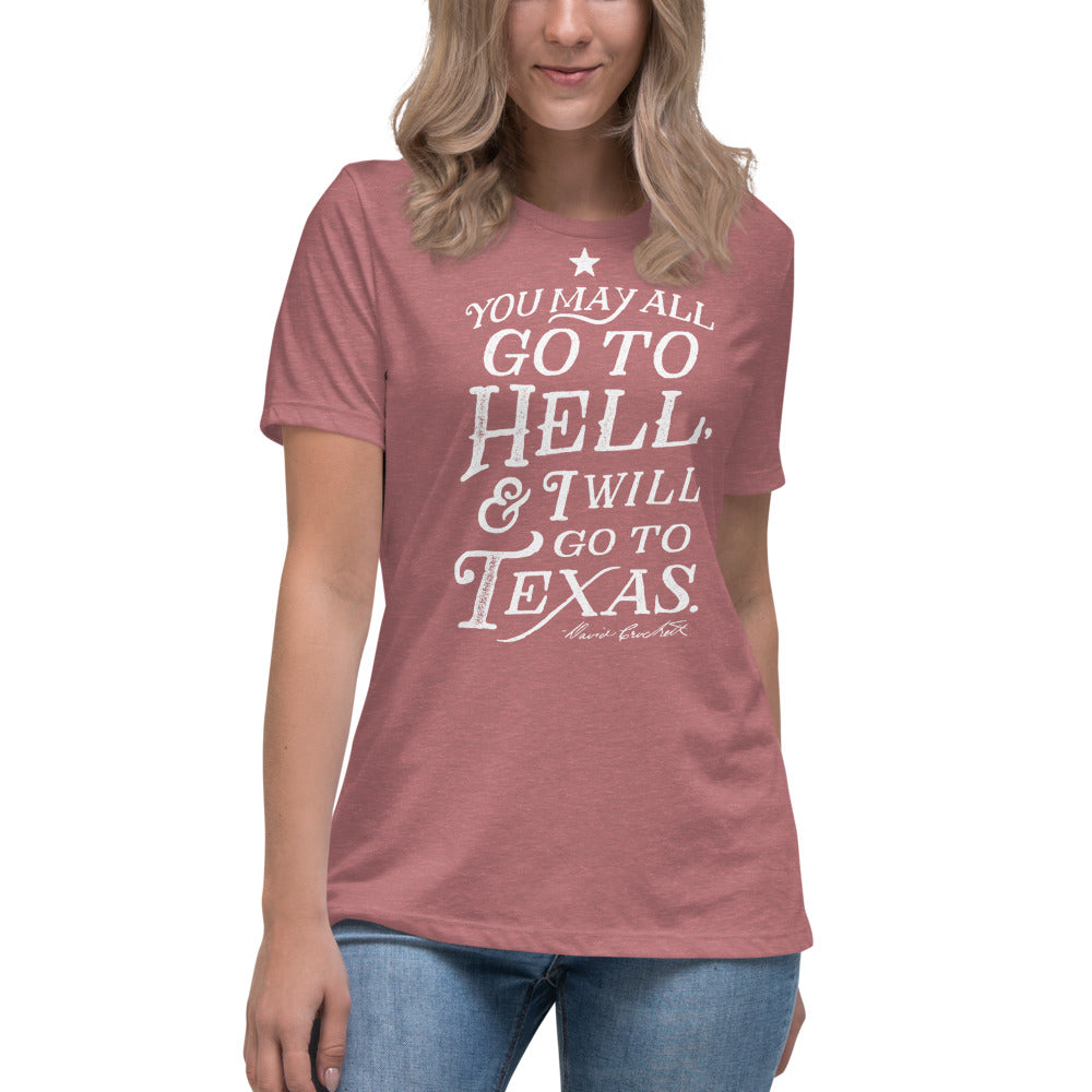 You May All Go To Hell & I Will Go To Texas Women's Relaxed T-Shirt