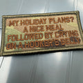 As Seen on Socials - My Holiday Plans? A Nice Meal Followed By Crying on A Hookers Belly - 2x4 Patch - Multicam w/Spice