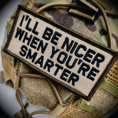 As Seen on Socials - I'll Be Nicer When You're Smarter - 2x4 Patch - Desert Tan w/Black