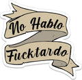 No Hablo Fucktardo - 3" Sticker